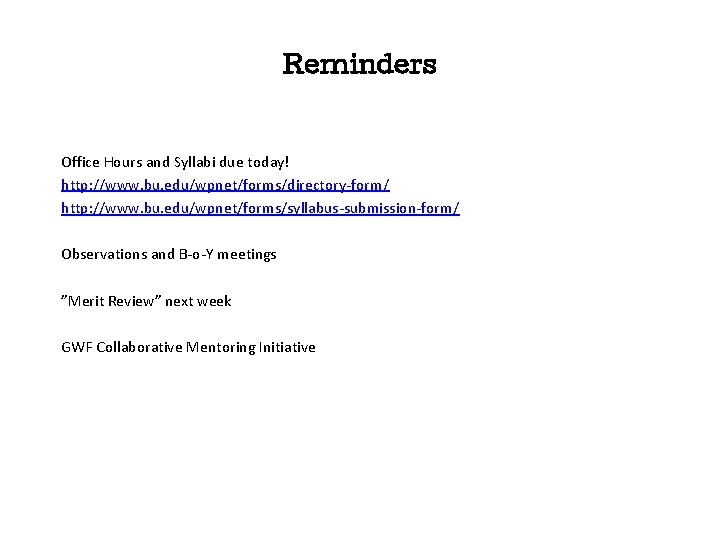 Reminders Office Hours and Syllabi due today! http: //www. bu. edu/wpnet/forms/directory-form/ http: //www. bu.