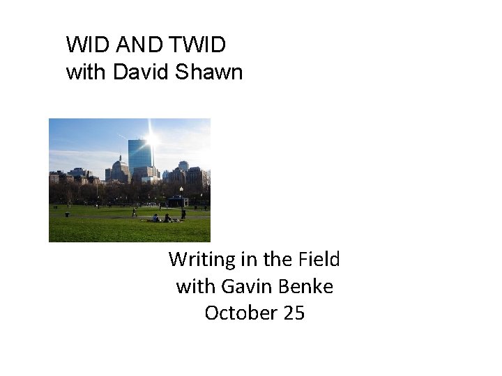 WID AND TWID with David Shawn Writing in the Field with Gavin Benke October