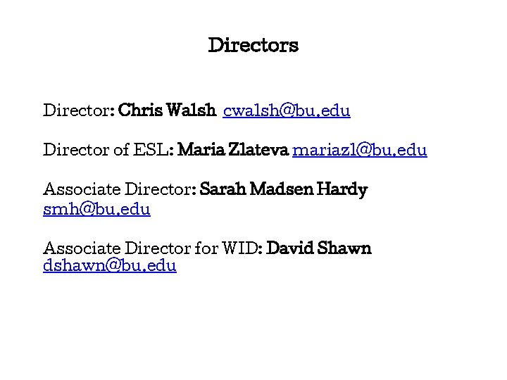 Directors Director: Chris Walsh cwalsh@bu. edu Director of ESL: Maria Zlateva mariazl@bu. edu Associate