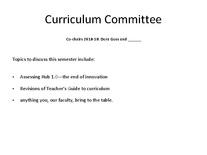 Curriculum Committee Co-chairs 2018 -19: Dora Goss and ______ Topics to discuss this semester