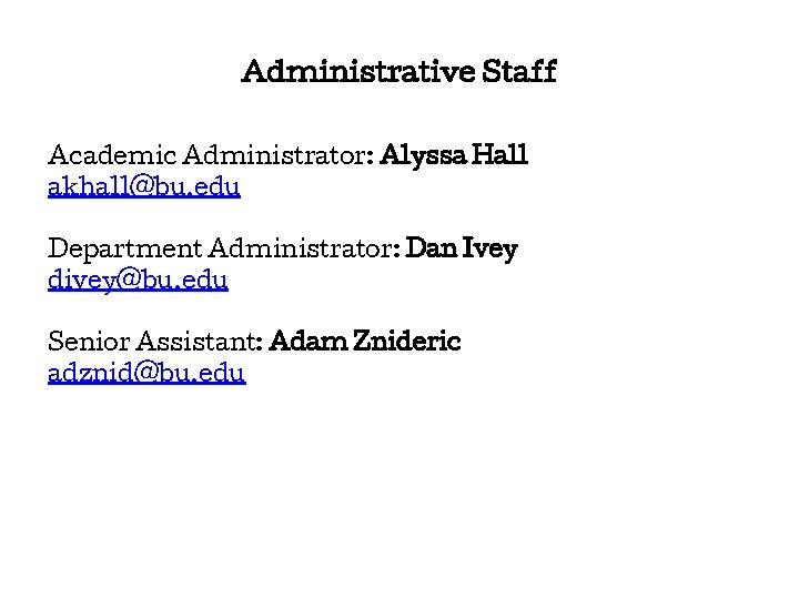Administrative Staff Academic Administrator: Alyssa Hall akhall@bu. edu Department Administrator: Dan Ivey divey@bu. edu