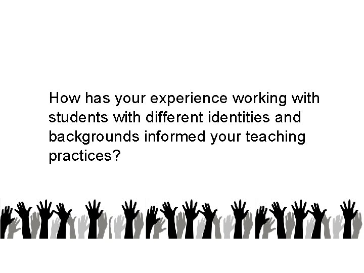 How has your experience working with students with different identities and backgrounds informed your