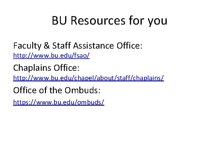 BU Resources for you Faculty & Staff Assistance Office: http: //www. bu. edu/fsao/ Chaplains