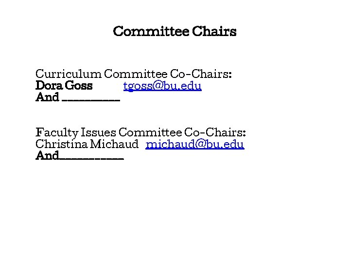 Committee Chairs Curriculum Committee Co-Chairs: Dora Goss tgoss@bu. edu And _____ Faculty Issues Committee