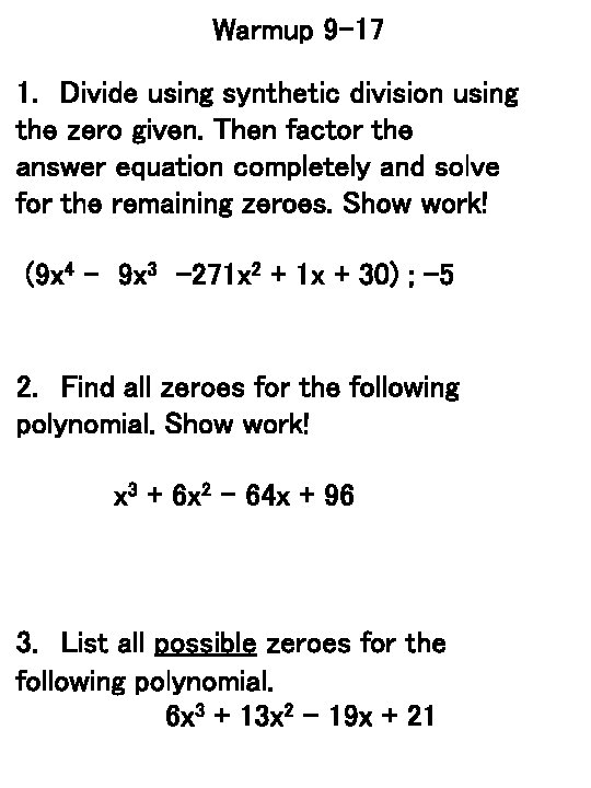 Warmup 9 -17 1. Divide using synthetic division using the zero given. Then factor