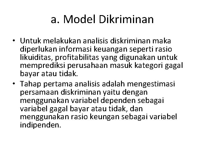 a. Model Dikriminan • Untuk melakukan analisis diskriminan maka diperlukan informasi keuangan seperti rasio