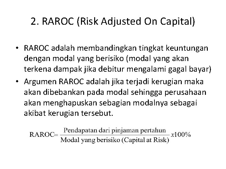2. RAROC (Risk Adjusted On Capital) • RAROC adalah membandingkan tingkat keuntungan dengan modal