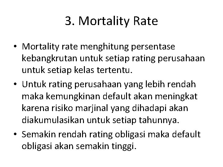 3. Mortality Rate • Mortality rate menghitung persentase kebangkrutan untuk setiap rating perusahaan untuk