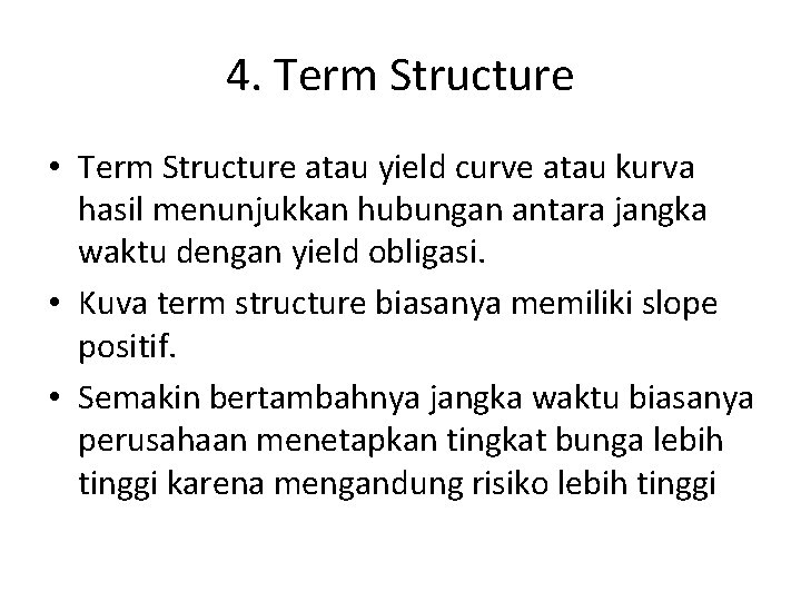 4. Term Structure • Term Structure atau yield curve atau kurva hasil menunjukkan hubungan
