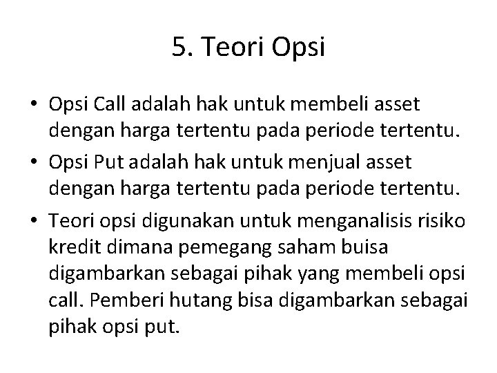 5. Teori Opsi • Opsi Call adalah hak untuk membeli asset dengan harga tertentu