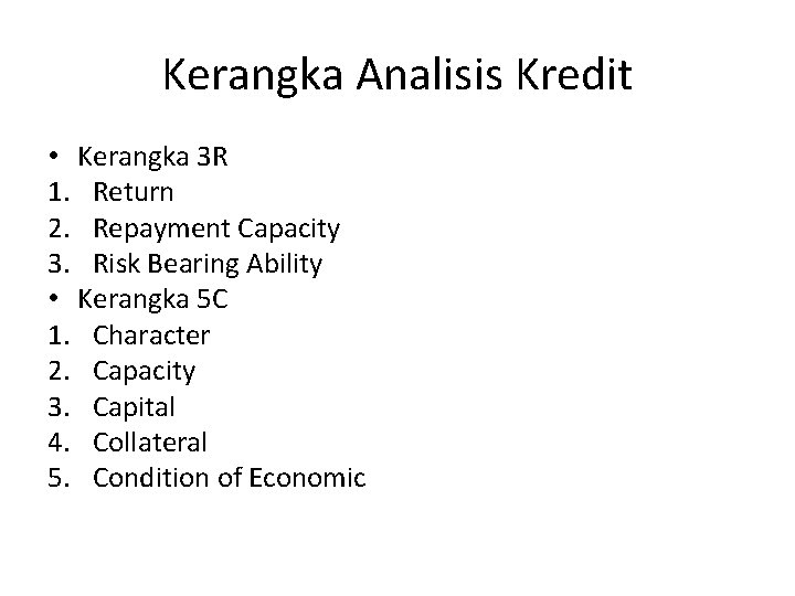 Kerangka Analisis Kredit • Kerangka 3 R 1. Return 2. Repayment Capacity 3. Risk
