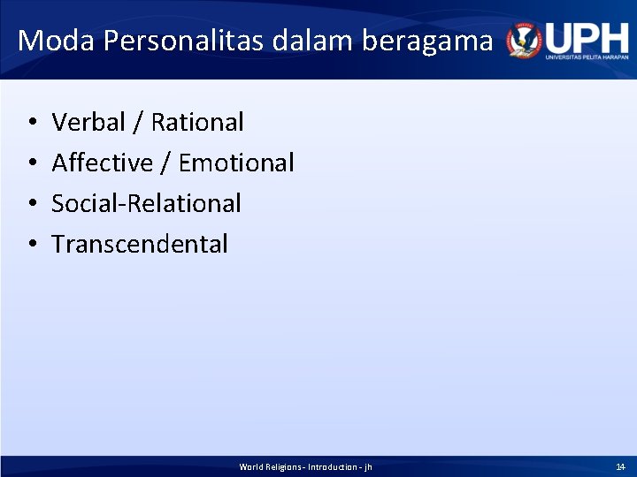 Moda Personalitas dalam beragama • • Verbal / Rational Affective / Emotional Social-Relational Transcendental