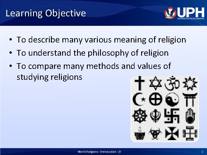 Learning Objective • To describe many various meaning of religion • To understand the
