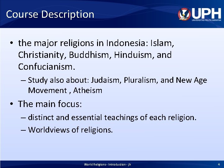 Course Description • the major religions in Indonesia: Islam, Christianity, Buddhism, Hinduism, and Confucianism.