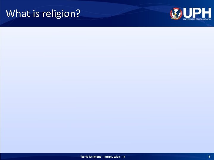 What is religion? World Religions - Introduction - jh 9 