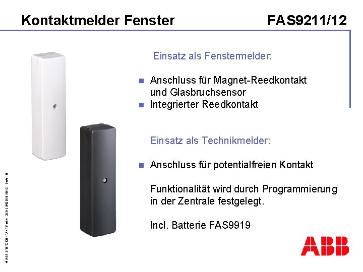 Kontaktmelder Fenster FAS 9211/12 Einsatz als Fenstermelder: Anschluss für Magnet-Reedkontakt und Glasbruchsensor n Integrierter