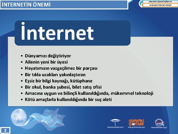 İNTERNETİN ÖNEMİ İnternetin Güvenli Kullanımı ve Güvenli İnternet Hizmeti İnternet • • 2 Dünyamızı