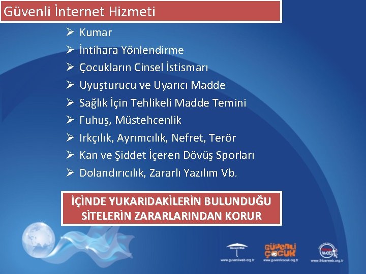 Güvenli İnternet Hizmeti Ø Ø Ø Ø Ø Kumar İntihara Yönlendirme Çocukların Cinsel İstismarı