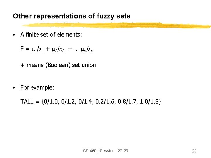 Other representations of fuzzy sets • A finite set of elements: F = 1/x