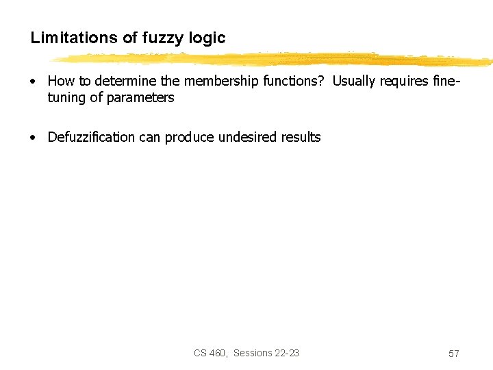 Limitations of fuzzy logic • How to determine the membership functions? Usually requires finetuning