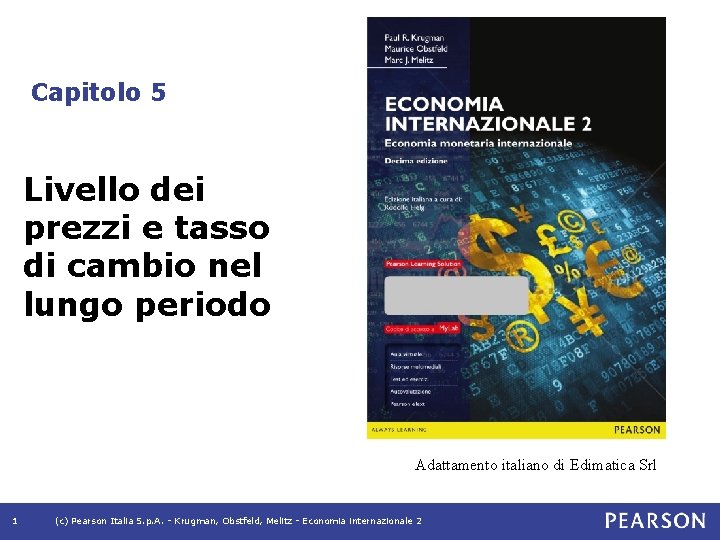 Capitolo 5 Livello dei prezzi e tasso di cambio nel lungo periodo Adattamento italiano