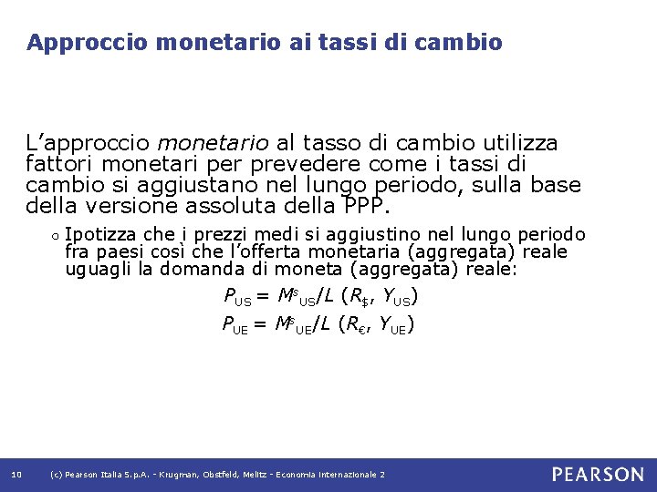 Approccio monetario ai tassi di cambio L’approccio monetario al tasso di cambio utilizza fattori