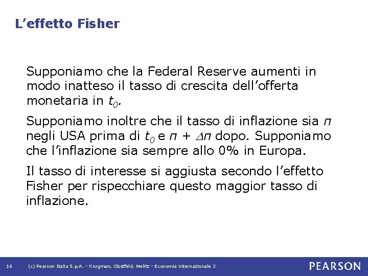 L’effetto Fisher Supponiamo che la Federal Reserve aumenti in modo inatteso il tasso di