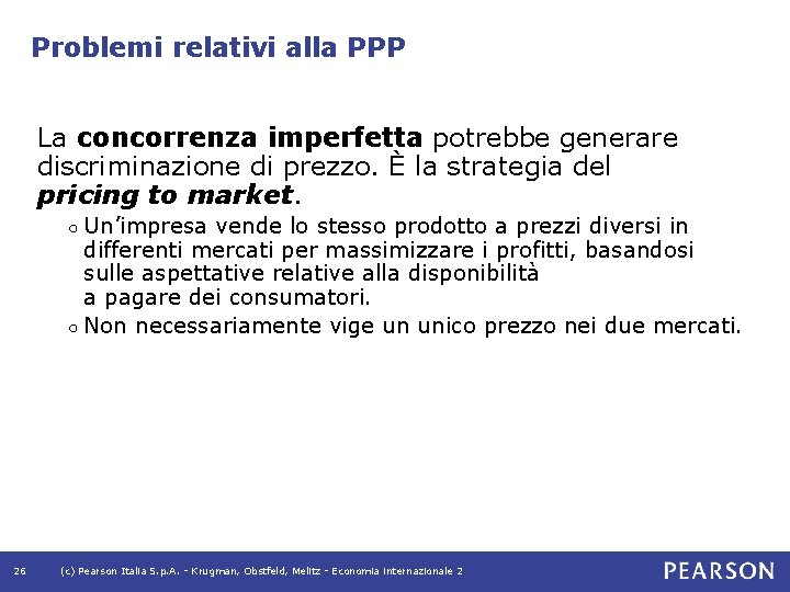 Problemi relativi alla PPP La concorrenza imperfetta potrebbe generare discriminazione di prezzo. È la