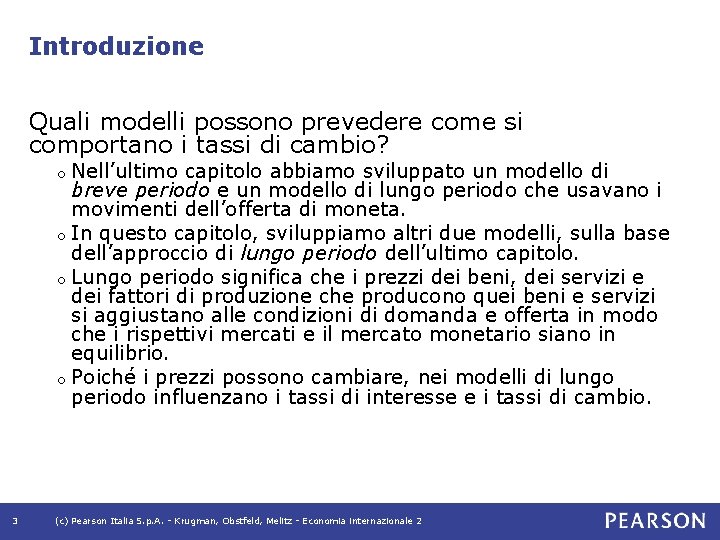 Introduzione Quali modelli possono prevedere come si comportano i tassi di cambio? Nell’ultimo capitolo