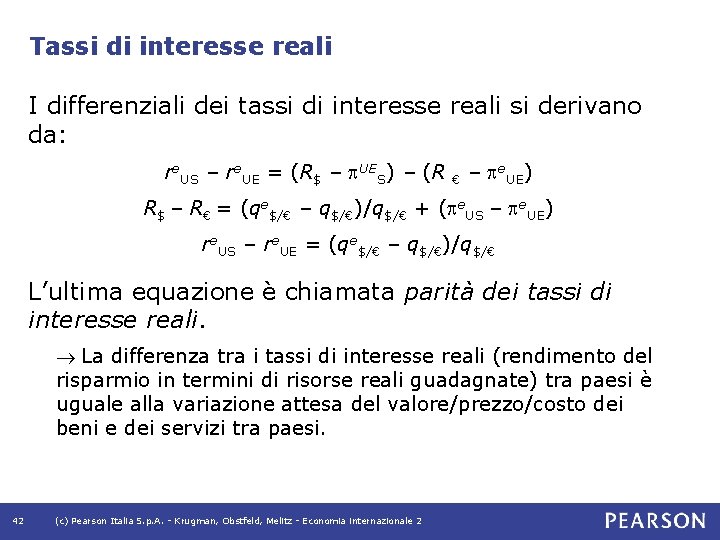 Tassi di interesse reali I differenziali dei tassi di interesse reali si derivano da: