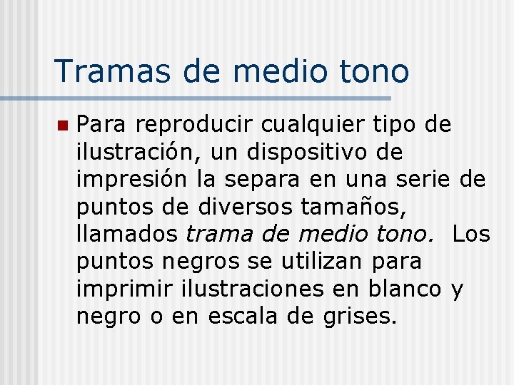 Tramas de medio tono n Para reproducir cualquier tipo de ilustración, un dispositivo de
