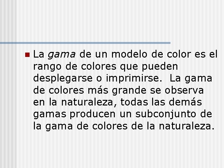 n La gama de un modelo de color es el rango de colores que