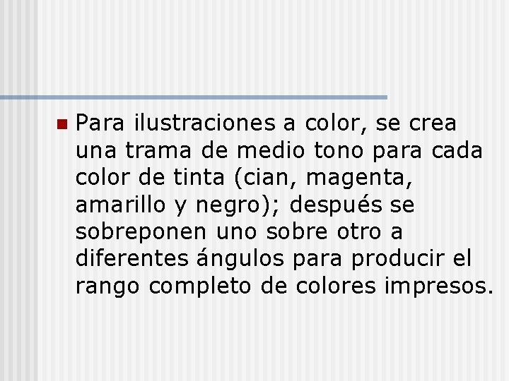 n Para ilustraciones a color, se crea una trama de medio tono para cada