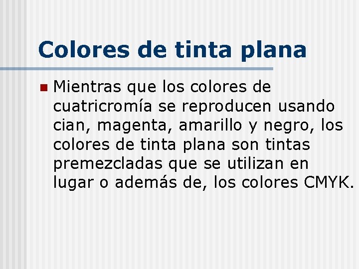 Colores de tinta plana n Mientras que los colores de cuatricromía se reproducen usando