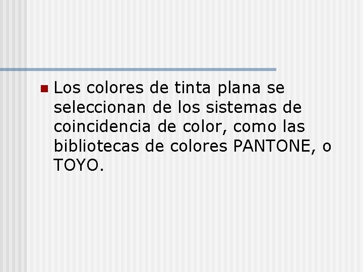 n Los colores de tinta plana se seleccionan de los sistemas de coincidencia de