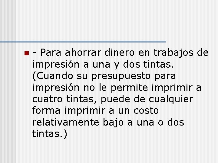 n - Para ahorrar dinero en trabajos de impresión a una y dos tintas.