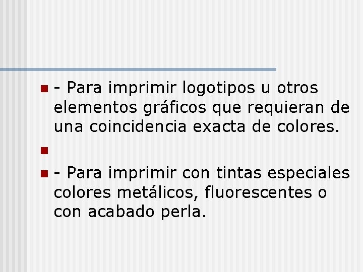 - Para imprimir logotipos u otros elementos gráficos que requieran de una coincidencia exacta