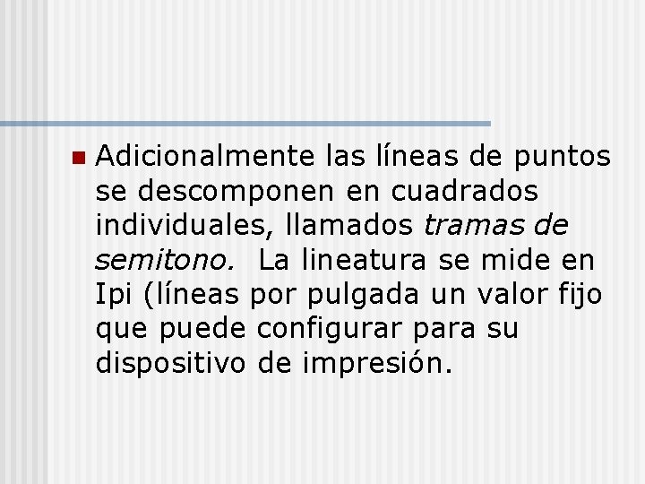 n Adicionalmente las líneas de puntos se descomponen en cuadrados individuales, llamados tramas de