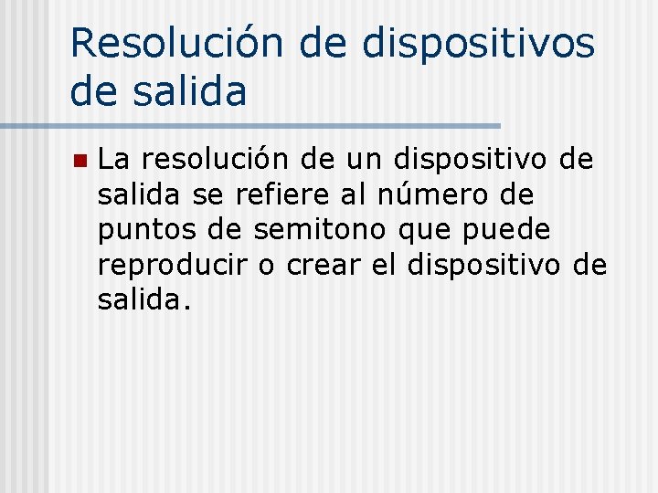 Resolución de dispositivos de salida n La resolución de un dispositivo de salida se