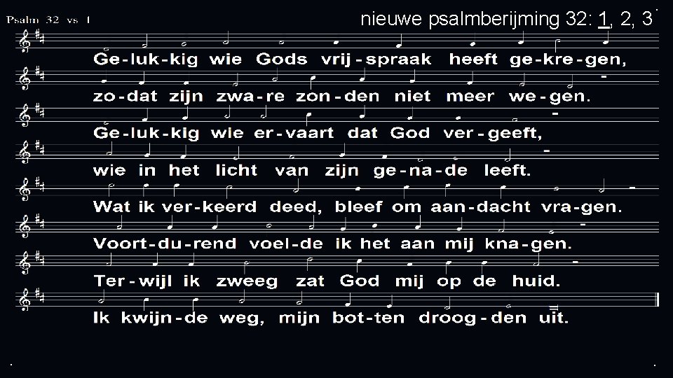 nieuwe psalmberijming 32: 1, 2, 3 . . . 