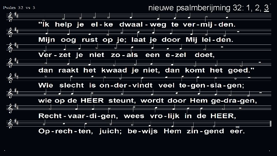 nieuwe psalmberijming 32: 1, 2, 3 . . . 