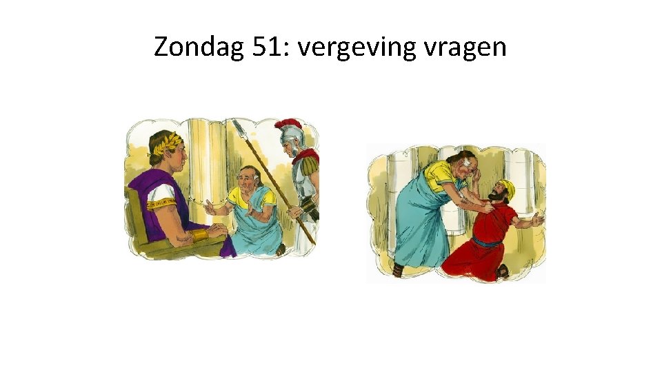 Zondag 51: vergeving vragen 