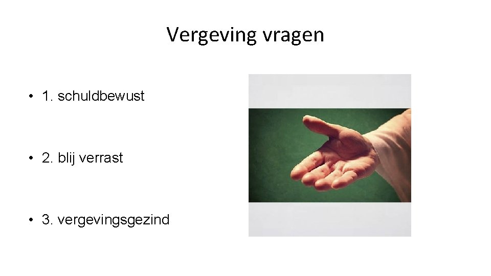 Vergeving vragen • 1. schuldbewust • 2. blij verrast • 3. vergevingsgezind 