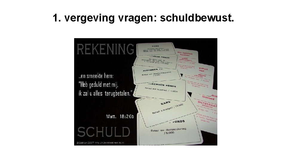 1. vergeving vragen: schuldbewust. 