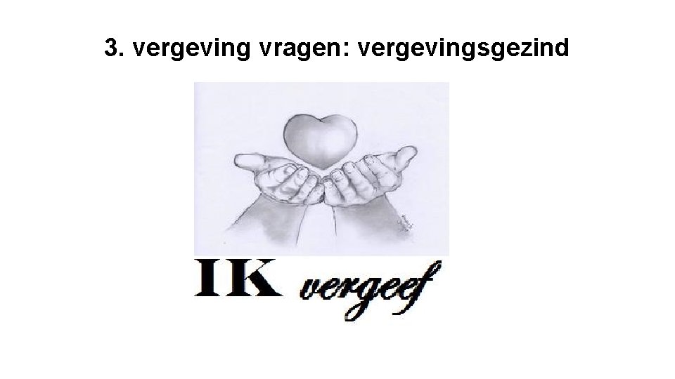 3. vergeving vragen: vergevingsgezind 