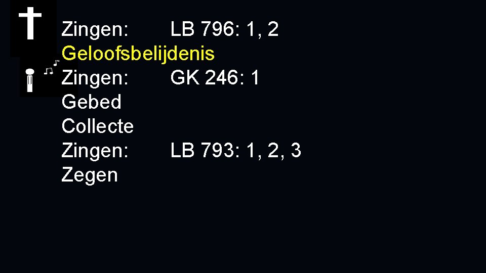 Zingen: LB 796: 1, 2 Geloofsbelijdenis Zingen: GK 246: 1 Gebed Collecte Zingen: LB