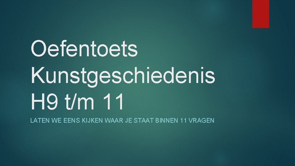 Oefentoets Kunstgeschiedenis H 9 t/m 11 LATEN WE EENS KIJKEN WAAR JE STAAT BINNEN