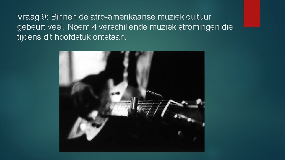 Vraag 9: Binnen de afro-amerikaanse muziek cultuur gebeurt veel. Noem 4 verschillende muziek stromingen