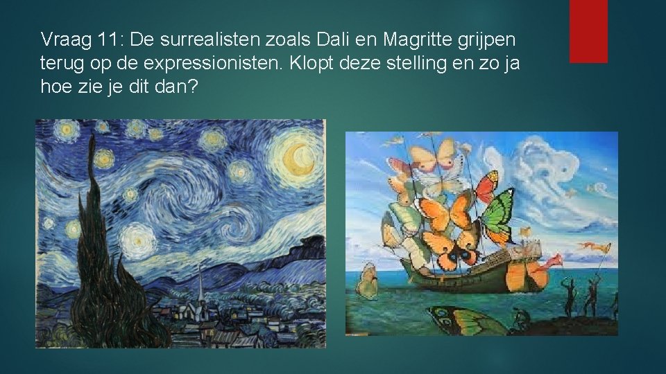 Vraag 11: De surrealisten zoals Dali en Magritte grijpen terug op de expressionisten. Klopt