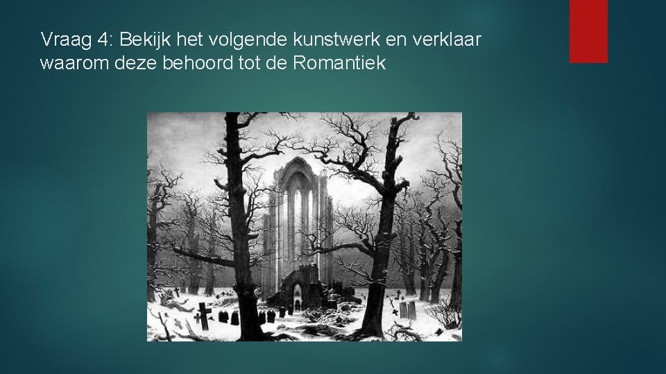 Vraag 4: Bekijk het volgende kunstwerk en verklaar waarom deze behoord tot de Romantiek